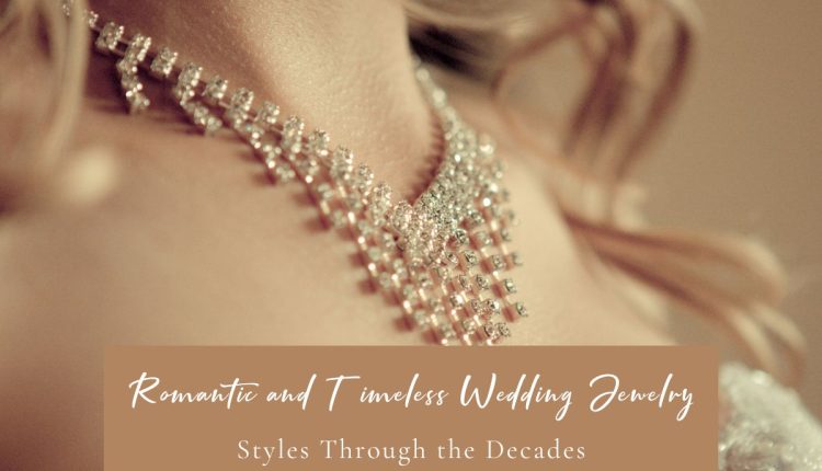 Romantic and Timeless Wedding Jewelry Styles Through the Decades | Deer ...